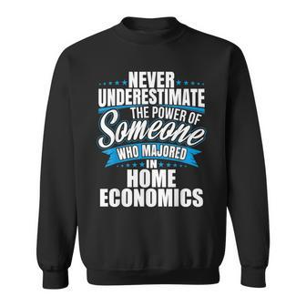Never Underestimate The Power Of Home Economics Major Sweatshirt - Seseable