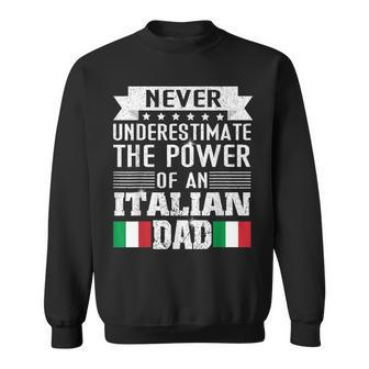 Never Underestimate The Power Of An Italian Dad Father Sweatshirt - Seseable