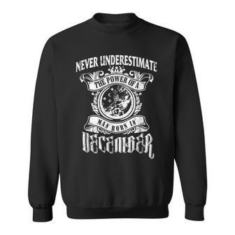 Never Underestimate The Power Of A Man December Sweatshirt - Seseable