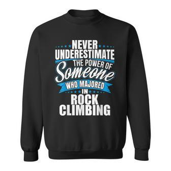 Never Underestimate The Power Of Rock Climbing Major Sweatshirt - Seseable
