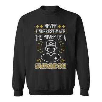 Never Underestimate The Power Of A Surgeon Medical Doctor Sweatshirt | Mazezy