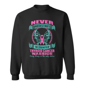 Never Underestimate Strength Of A Thyroid Cancer Warrior Sweatshirt - Monsterry