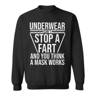 Underwear Can't Stop A Fart And You Think A Mask Works Sweatshirt - Seseable