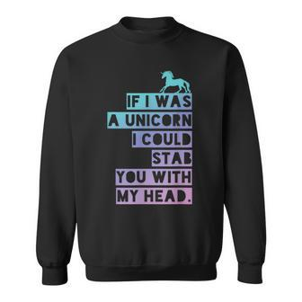 If I Was A Unicorn I Could Stab You Emo Sweatshirt | Mazezy