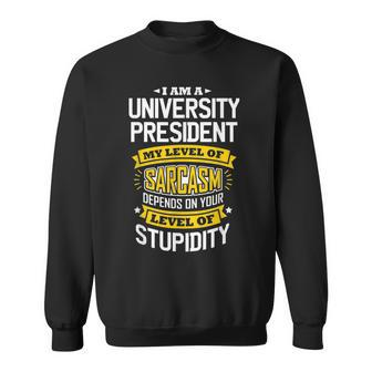 University Idea Funny Sarcasm Joke University Presidents Sweatshirt | Mazezy