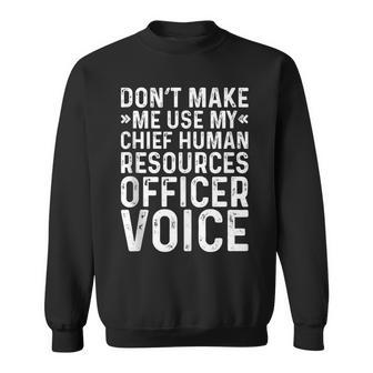 Make Me Use My Chief Human Resources Officer Voice Hr Sweatshirt | Mazezy