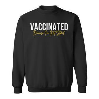 Vaccinated Because Im Not Stupid Funny Vaccinated Sweatshirt | Mazezy