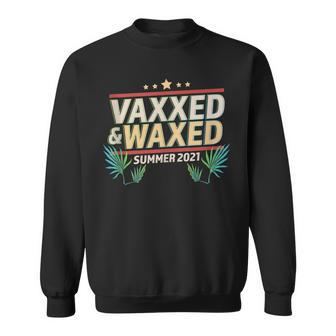 Vaxxed And Waxed Vaxxedandwaxed Vaxed And Waxed Summer 2021 Sweatshirt | Mazezy