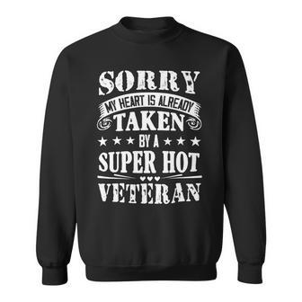 Veteran Vets Sorry My Heart Is Taken By A Super Hot Veteran 3 Veterans Sweatshirt - Monsterry CA