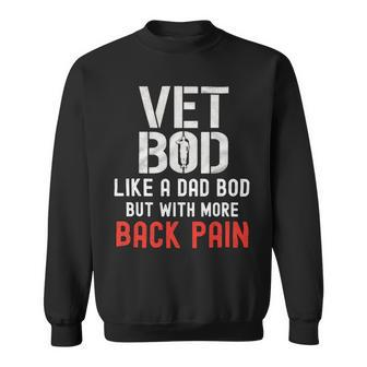 Veteran Vets Vet Bod Like A Dad Bod With More Back Pain Veterans Sweatshirt - Monsterry CA