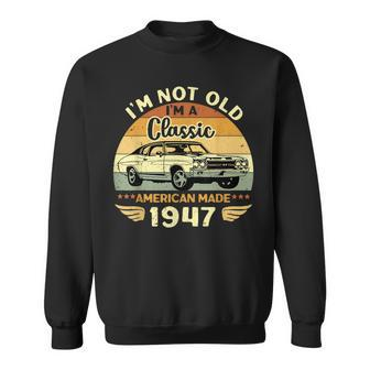 Vintage 1947 Car Birthday Gift Im Not Old Im A Classic 1947 Sweatshirt | Mazezy
