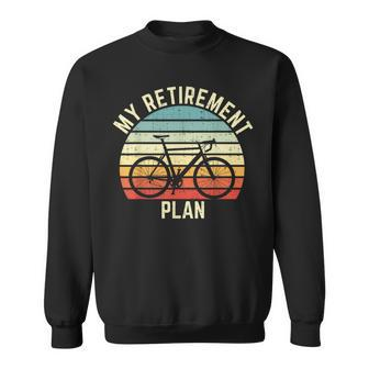 Vintage Bike Cycling My Retirement Plan Bicycle Ride Cyclist Sweatshirt | Mazezy