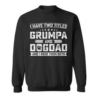 Vintage Dog Lover Gift I Have Two Titles Grumpa And Dog Dad Gift For Mens Sweatshirt | Mazezy