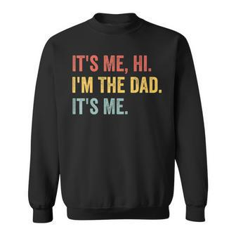 Vintage Fathers Day Its Me Hi Im The Dad Its Me For Sweatshirt - Seseable