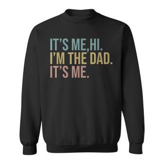 Vintage Fathers Day Its Me Hi I'm The Dad It's Me For Sweatshirt - Monsterry DE
