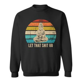 Vintage Let That Shit Go Buddha Idea Sweatshirt | Mazezy