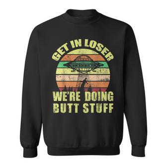 Vintage Get In Loser Were Doing Butt Stuff T Sweatshirt | Mazezy