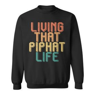 Vintage Living That Piphat Life Sweatshirt | Mazezy
