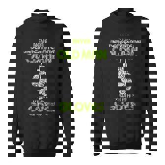 Vintage Never Underestimate An Old Man With A Boxing Gloves Gift For Mens Sweatshirt - Seseable