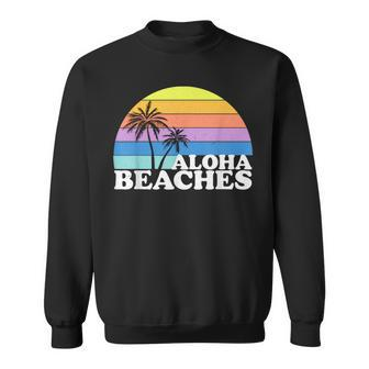 Vintage Retro Aloha Beaches Beach Tropical Vacation Gifts Vacation Funny Gifts Sweatshirt | Mazezy