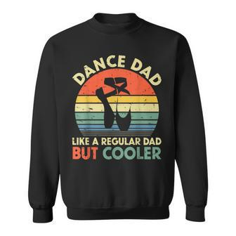 Vintage Retro Dance Dad Like A Regular Dad But Cooler Daddy Gift For Mens Sweatshirt | Mazezy
