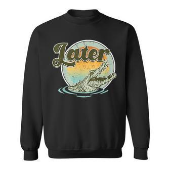 Vintage Retro Later Gator Cool 80S 90S Style Lover Gift Sweatshirt | Mazezy