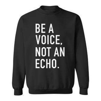 Be A Voice Not An Echo Motivational Quote Sweatshirt | Mazezy