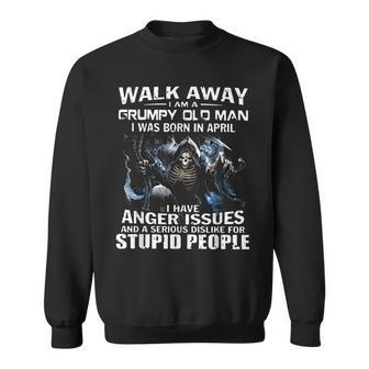 Walk Away Iam A Grumpy Old Man I Was Born In April Sweatshirt | Mazezy