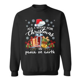 All I Want For Christmas Is Peace On Earth Sweatshirt - Seseable