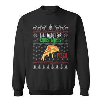All I Want For Christmas Is Pizza Ugly Christmas Sweaters Sweatshirt - Monsterry