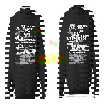 All I Want For Christmas Is Tacos Cute Taco Tuesday Sweatshirt - Monsterry