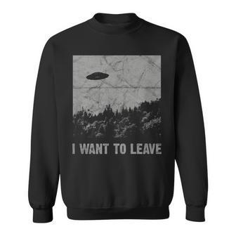 I Want To Leave Ufo Roswell Alien Flying Saucer Conspiracy Sweatshirt | Mazezy
