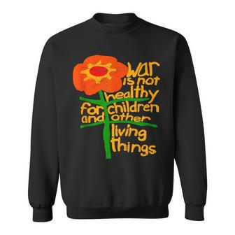 War Is Not Healthy For Children And Other Living Things Sweatshirt | Mazezy