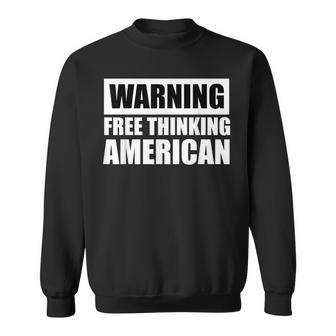 Warning Free Thinking American Patriotic Anti Tyranny Patriotic Funny Gifts Sweatshirt | Mazezy