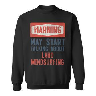 Warning May Start Talking About Land Windsurfing Sweatshirt | Mazezy