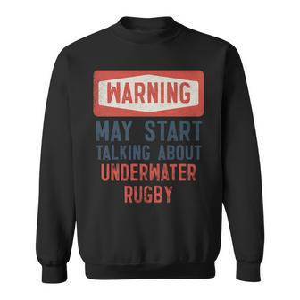 Warning May Start Talking About Underwater Rugby Sweatshirt | Mazezy