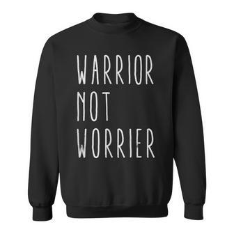 Warrior Not Worrier Idea For Strong People Sweatshirt | Mazezy