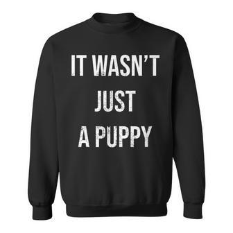 It Wasn't Just A Puppy Sweatshirt | Mazezy UK