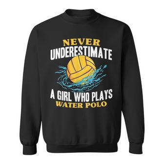 Waterpolo Never Underestimate A Girl Who Plays Water Polo Water Polo Funny Gifts Sweatshirt | Mazezy