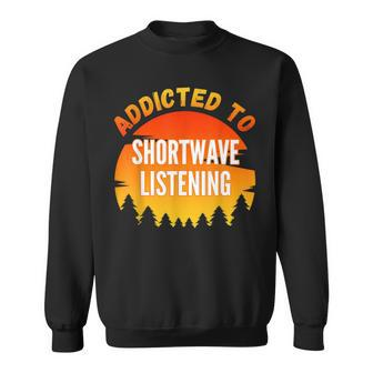 Shortwave Listening Addicted To Shortwave Listening Sweatshirt | Mazezy