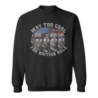 Way Too Cool For British Rule 4Th Of July Usa Presidents Men Usa Funny Gifts Sweatshirt | Mazezy