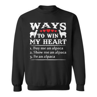 Ways To Win My Heart Buy Me Alpaca Show Me Alpaca Be Alpaca Sweatshirt | Mazezy