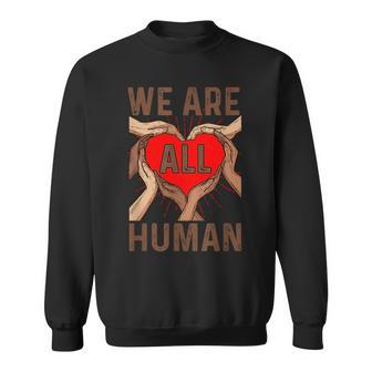 We Are All Human Proud Black Pride Honored Blm Sweatshirt | Mazezy