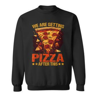 We Are Getting Pizza After This ----- Pizza Funny Gifts Sweatshirt | Mazezy