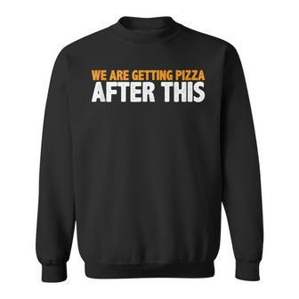 We Are Getting Pizza After This --- Pizza Funny Gifts Sweatshirt | Mazezy