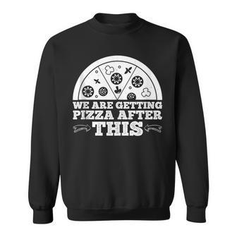 We Are Getting Pizza After This -- Pizza Funny Gifts Sweatshirt | Mazezy