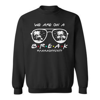 We Are On A Break Para Off Duty Glasses Summer Sweatshirt - Seseable