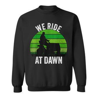 We Ride At Dawn Lawnmower Lawn Mowing Funny Dad Vintage Men Sweatshirt - Seseable