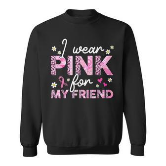 I Wear Pink For My Friend Breast Cancer Awareness Survivor Sweatshirt | Mazezy