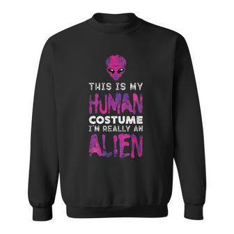 Weird This Is My Human Costume I'm Really An Alien Sweatshirt | Mazezy
